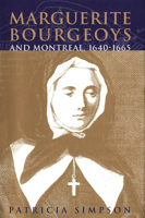 Marguerite Bourgeoys and Montreal, 1640-1665 (Mcgill-Queen's Studies in the History of Religion) 0773516077 Book Cover