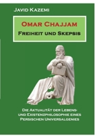 Omar Chajjam Freiheit und Skepsis: Die Aktualität der Lebens- und Existenzphilosophie eines persischen Unversalgenies (German Edition) 3758309867 Book Cover