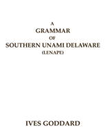 A Grammar of Southern Unami Delaware (Lenape) 0990334430 Book Cover