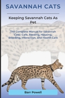 Savannah Cats: The Complete Manual for Savannah Cats: Care, Feeding, Housing, Breeding, Interaction, and Health Care B0DX7L8V49 Book Cover