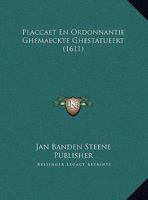 Placcaet En Ordonnantie Ghemaeckte Ghestatueert (1611) 1169424198 Book Cover
