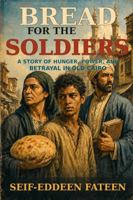 Bread for the Soldiers: A Story of Hunger, Power, and Betrayal in Old Cairo B0H9FQ3JP5 Book Cover