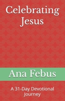 Celebrating Jesus: A 31-Day Devotional Journey B0FJ2R7T41 Book Cover
