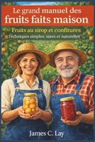 Le grand manuel des fruits faits maison: Fruits au sirop et confitures Techniques simples, sûres et naturelles (French Edition) B0GGJ27BP6 Book Cover