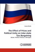 The Effect of Prices and Political Unity on Inter-state Gas Bargaining: Adviser: Professor Thomas F. Remington 3843394075 Book Cover