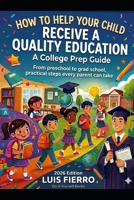 How to Help Your Child Receive a Quality Education: A College Prep Guide B0GT8LFBRF Book Cover