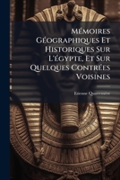 MÃ(c)moires GÃ(c)ographiques Et Historiques Sur L'Ã(c)gypte, Et Sur Quelques ContrÃ(c)es Voisines (French Edition) B0FK2VGQSV Book Cover