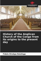 History of the Anglican Church of the Congo from its origins to the present day 6203255653 Book Cover