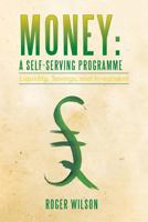 Money: A Self-serving Programme: Liquidity, Savings, and Investment 1479787213 Book Cover