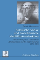 Klassische Antike Und Amerikanische Identitätskonstruktion: Untersuchungen Zu Festreden Der Revolutionszeit Und Der Frühen Republik 1770-1815 3506764918 Book Cover