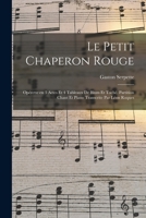Le petit chaperon rouge; opérette en 3 actes et 4 tableaux de Blum et Toché. Partition chant et piano transcrite par Léon Roques 1019234512 Book Cover