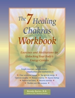 The 7 Healing Chakras Workbook: Exercises and Meditations or Unlocking Your Body's Energy Centers 1569753679 Book Cover