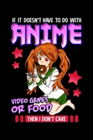 If It Doesn't Have To Do With Anime Video Games Or Food Then I Don't Care: Funny Anime Gaming Blank Composition Notebook for Journaling & Writing (120 Lined Pages, 6" x 9") 1699341834 Book Cover