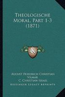 Theologische Moral, Part 1-3 (1871) 1167244818 Book Cover