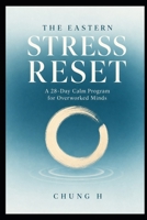 The Eastern Stress Reset: A 28-Day Calm Program for Overworked Minds (Eastern Wellness & Calm) B0H2CR7CDZ Book Cover