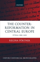 The Counter-Reformation in Central Europe: Styria 1580-1630 0199246157 Book Cover