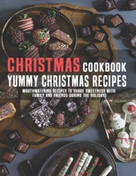 Christmas Cookbook Yummy Christmas Recipes: Mouthwatering Recipes to Share Sweetness With Family and Friends During The Holidays B08QBPSB2W Book Cover