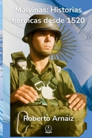 Malvinas: Historias heroicas desde 1520: Relatos de coraje, descubrimientos, soberanía y la lucha incansable por el alma del Atlántico Sur. (Spanish Edition) B0FJWZQ654 Book Cover