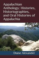 Appalachian Anthology: Histories, Historiographies, and Oral Histories of Appalachia 1983369470 Book Cover