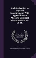 An introduction to physical measurement, with appendices on absolute electrical measurements, etc. 2d ed. 1360000569 Book Cover