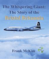 The Whispering Giant: The Story of the Bristol Britannia. F.R. McKim 1902236084 Book Cover