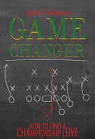 Game Changer: How to Find a Championship Love 0692584552 Book Cover