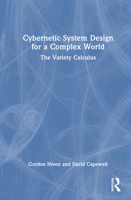 Cybernetic System Design for a Complex World: The Variety Calculus 1041166257 Book Cover