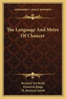 The Language and Metre of Chaucer. 2d ed., rev. by Friedrich Kluge; Translated by M. Bentinck Smith 1018311920 Book Cover