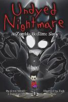 Undyed Nightmare: A Zombie Bedtime Story 0692889914 Book Cover