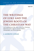 The Writings of Luke and the Jewish Roots of the Christian Way: An Examination of the Aims of the First Christian Historian in the Light of Ancient Politics, Ethnography, and Historiography 0567696146 Book Cover
