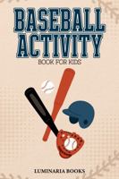 Baseball Activity Book for Kids: 100 Unique Activities in Color for Boys 8-12 Including Coloring Pages, Draw Half, Math Puzzles, Mazes, Odd One Out, ... Tic Tac Toe, Word Scramble, and Word Search 1967890218 Book Cover