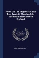 Notes On The Progress Of The Iron Trade Of Cleveland On The North-east Coast Of England 1377171027 Book Cover