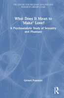 What Does It Mean to Make Love?: A Psychoanalytic Study of Sexuality and Phantasy 1032856599 Book Cover