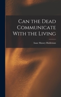 Can the Dead Communicate With the Living 1017910979 Book Cover