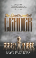 THE QUINTESSENTIAL LEADER: Timeless Principles for Unveiling the Leader in You B08Y49S8GG Book Cover