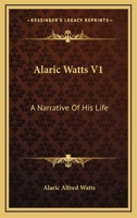 Alaric Watts; a narrative of his life 1172163588 Book Cover