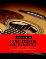 Guitar Lessons in Real Time: Level Three: Master bar chords, other techniques, and the entire fretboard while playing fingerstyle and flatpicking in various genres 1727646185 Book Cover