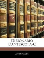 Dizionario Dantesco: A-C 1289537968 Book Cover