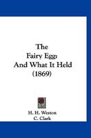The Fairy Egg: And What It Held 1120878373 Book Cover