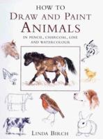 How to Draw and Paint Animals in Pencil, Charcoal, Line and Watercolour 0715304992 Book Cover