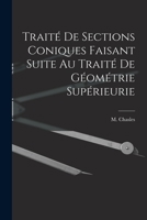Trait� de Sections Coniques Faisant Suite Au Trait� de G�om�trie Sup�rieurie - Scholar's Choice Edition 1018246207 Book Cover