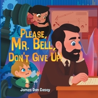 Please, Mr. Bell, Don't Give Up! (Time Travel Kids) B0G6LTN2BV Book Cover