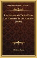 Les Sources de Tacite Dans Les Histoires Et Les Annales - Primary Source Edition 1167692284 Book Cover