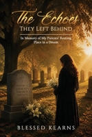 The Echoes They Left Behind: In Memory of My Parent's Resting Place in a Dream 191845504X Book Cover