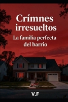 Crimnes irresueltos - La familia perfecta del barrio: Tenían todo. Y luego nada (Spanish Edition) B0G6DY6RBW Book Cover