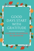 Good Days Start With Gratitude: A 52 Week Guide To Cultivate An Attitude Of Gratitude: Gratitude Journal: A journal to help you remember the good in your life 1654708100 Book Cover