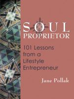 Soul Proprietor: 101 Lessons from a Lifestyle Entrepreneur 1580911080 Book Cover
