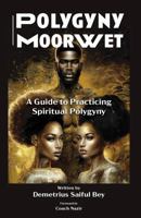 Polygyny MoorWet: A Guide to Practicing Spiritual Polygyny 1952828295 Book Cover