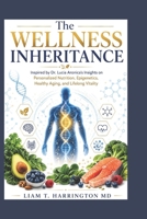 The Wellness Inheritance: Inspired by Dr. Lucia Aronica's Insights on Personalized Nutrition, Epigenetics, Healthy Aging, and Lifelong Vitality B0H4RYS55N Book Cover