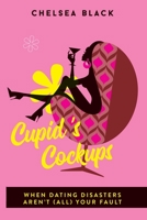 Cupid's Cockups: When dating disasters aren't (all) your fault. 1913674320 Book Cover